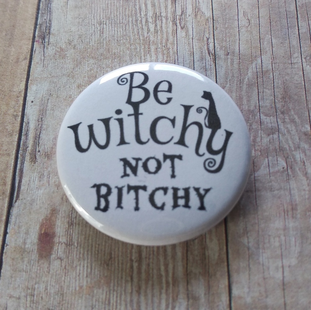 1.5" Pin Back Button Be Witchy Not Bitchy